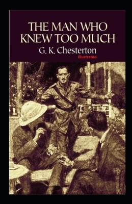 The Man Who Knew Too Much Illustrated by G.K. Chesterton