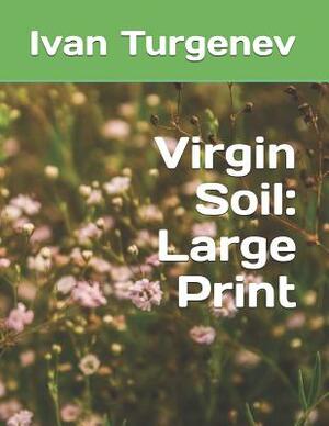 Virgin Soil: Large Print by Ivan Turgenev