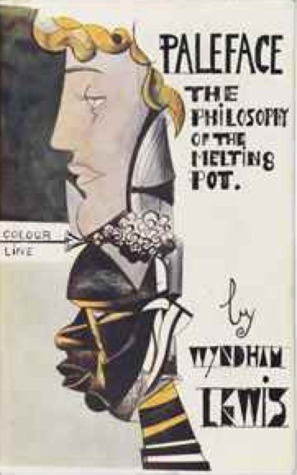  Paleface: The Philosophy of the “Melting-Pot" by Wyndham Lewis