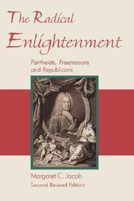 The Radical Enlightenment: Pantheists, Freemasons and Republicans by Margaret C. Jacob