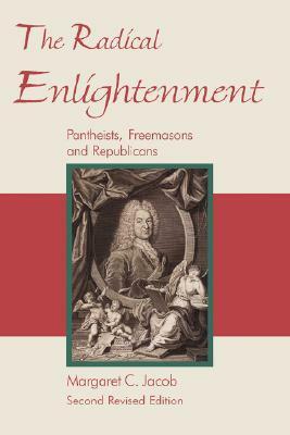 The Radical Enlightenment: Pantheists, Freemasons and Republicans by Margaret C. Jacob