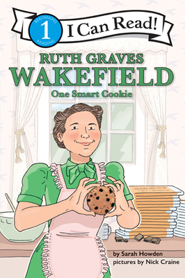 Ruth Graves Wakefield: One Smart Cookie: I Can Read Level 1 by Sarah Howden