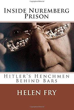 Inside Nuremberg Prison: A Biography of Howard Triest by Helen Fry