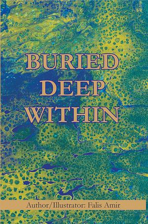 Buried Deep Within by Falis Amir