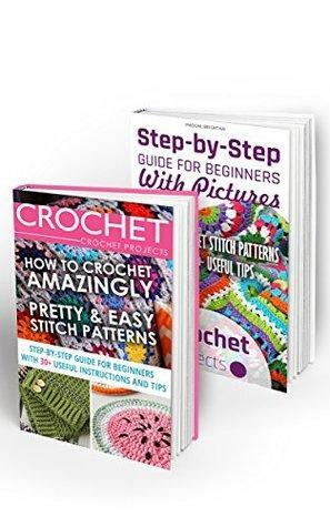 Crochet Projects BOX SET 2 IN 1: Step-by-Step Guide With Pictures For Beginners + 60+ Easy Stitch Patterns: by Nadene Brighton, Adrienne Ashley