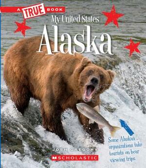 Alaska (a True Book: My United States) by Josh Gregory