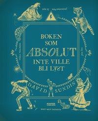 Boken som absolut inte ville bli läst by David Sundin