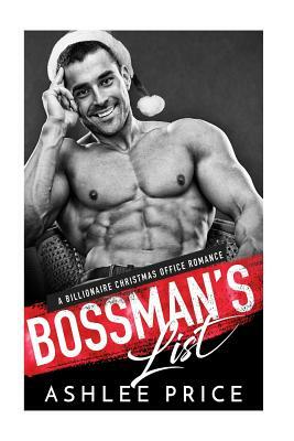 Bossman's List: A Billionaire Christmas Office Romance by Ashlee Price