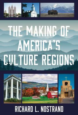 The Making of America's Culture Regions by Richard L. Nostrand