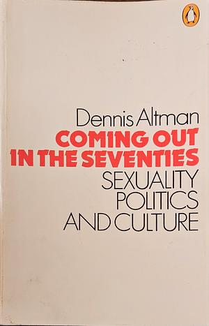 Coming Out In The Seventies by Dennis Altman