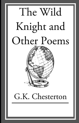 The Wild Knight and Other Poems Illustrated by G.K. Chesterton