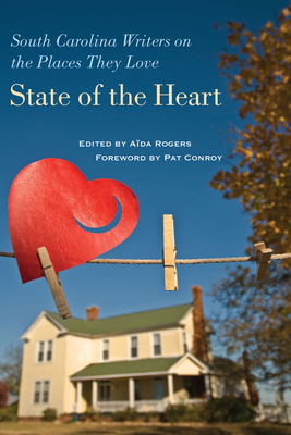 State of the Heart: South Carolina Writers on the Places They Love by 