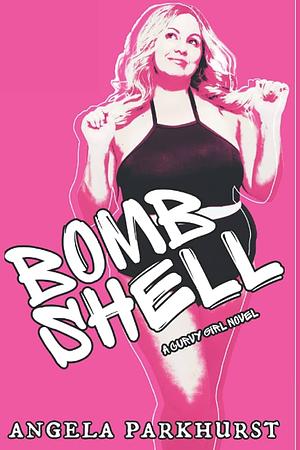 BOMBSHELL by Angela Parkhurst