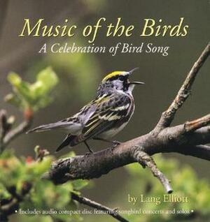 Music of the Birds: A Celebration of Bird Song by Lang Elliott