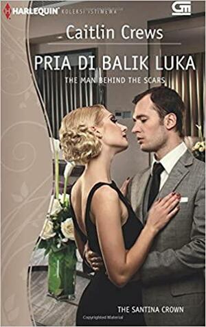 Pria di Balik Luka The Man Behind the Scars by Caitlin Crews, Caitlin Crews