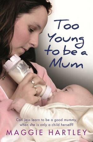 Too Young to Be a Mum by Maggie Hartley