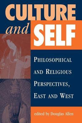 Culture And Self: Philosophical And Religious Perspectives, East And West by Douglas B. Allen, Ashok Malhotra