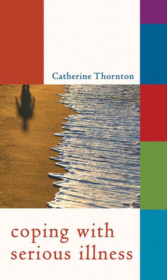 Coping with Serious Illness by Catherine Thornton