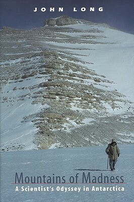 Mountains of Madness: A Scientist's Odyssey in Antarctica by Tim Bowden, John A. Long