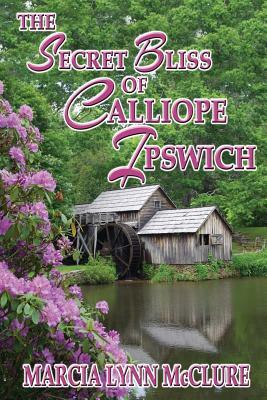 The Secret Bliss of Calliope Ipswich by Marcia Lynn McClure