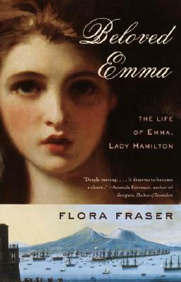 Beloved Emma: The Life of Emma, Lady Hamilton by Flora Fraser