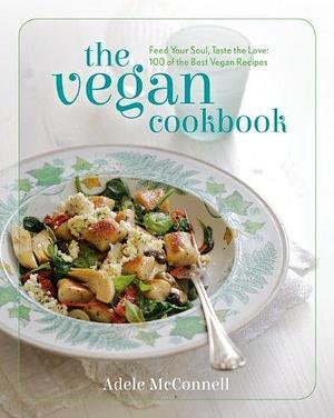 The Vegan Cookbook: 100 of the Best Vegan Recipes by Adele McConnell (2014) Hardcover by Adele McConnell, Adele McConnell