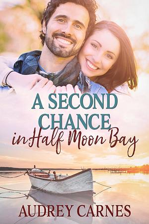 A Second Chance in Half Moon Bay by Audrey Carnes, Audrey Carnes