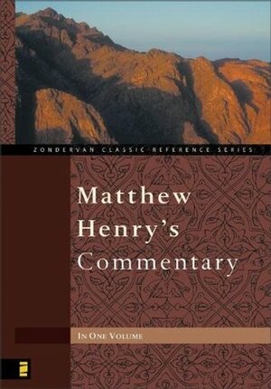 Matthew Henry's Commentary on The Whole Bible In One Volume: Genesis To Revelation by Matthew Henry