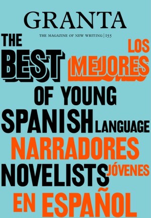 Granta 155: Best of Young Spanish-Language Novelists 2 by Valerie Miles