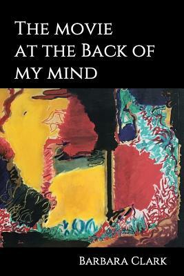 The Movie At The Back Of My Mind by Barbara Clark