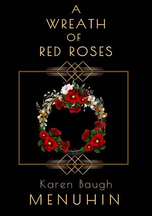 A Wreath of Red Roses by Karen Baugh Menuhin, Karen Baugh Menuhin