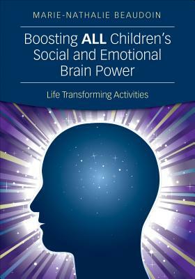 Boosting All Children's Social and Emotional Brain Power: Life Transforming Activities by Marie-Nathalie Beaudoin