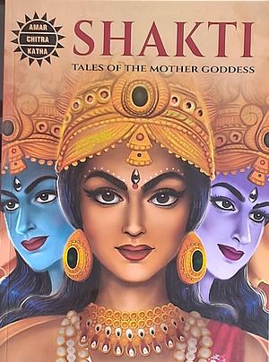 Shakti: Tales of the Mother Goddess by Niranjana Sivaram, Aditi Pasumarthy