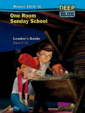 Deep Blue One Room Sunday School Leader's Guide Winter 2015-16: Ages 3-12 by Abingdon Press