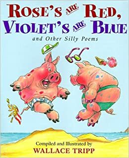 Rose's Are Red, Violet's Are Blue: And Other Silly Poems by Wallace Tripp