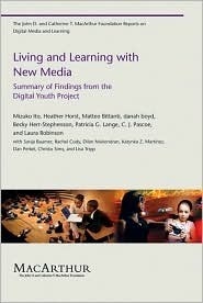 Living and Learning with New Media: Summary of Findings from the Digital Youth Project (The John D. and Catherine T. MacArthur Foundation Series on Digital Media and Learning) by Danah Boyd, Laura Robinson, Becky Herr-Stephenson, Mizuko Ito, Heather Horst, Patricia G. Lange, C.J. Pascoe, Matteo Bittanti