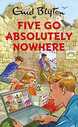 Five Go Absolutely Nowhere: Enid Blyton for Grown Ups by Bruno Vincent, Bruno Vincent