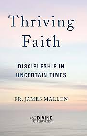 Thriving Faith: Discipleship in Uncertain Times by James Mallon