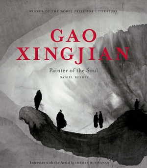 Gao Xingjian: Painter of the Soul by Daniel Bergez