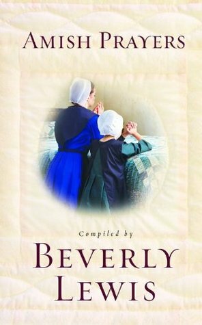 Amish Prayers: Heartfelt Expressions of Humility, Gratitude, and Devotion by Beverly Lewis