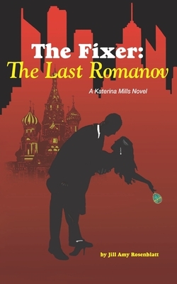 The Fixer: The Last Romanov by Jill Amy Rosenblatt