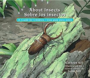 About Insects / Sobre Los Insectos: A Guide for Children / Una Guía Para Niños by Cathryn Sill