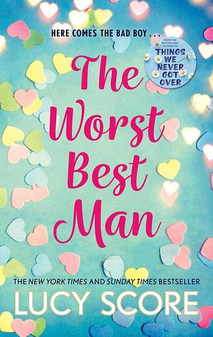 The Worst Best Man: a hilarious and spicy romantic comedy from the author of Things We Never got Over by Lucy Score