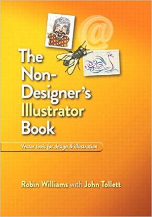 The Non-Designer's Illustrator Book: Essential Vector Techniques for Design by Robin P. Williams, John Tollett