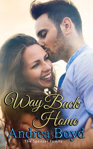 Way Back Home: Romantic Christian Women's Fiction by Andrea Boyd, Andrea Boyd