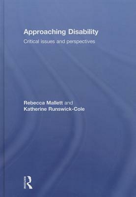 Approaching Disability: Critical Issues and Perspectives by Katherine Runswick-Cole, Rebecca Mallett