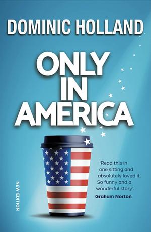 Only in America by Dominic Holland