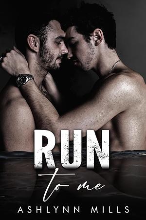 Run to Me by Ashlynn Mills