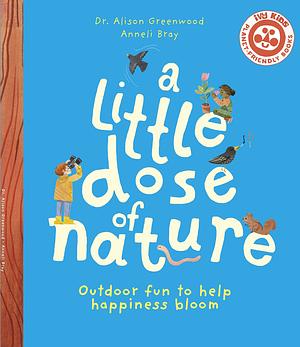 A Little Dose of Nature by Anneli Bray, Alex Hithersay, Alison Greenwood