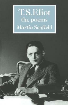 T. S. Eliot: The Poems by Martin Scofield